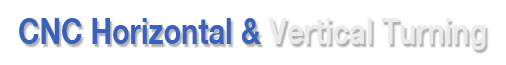 CNC Horizontal & Vertical Turning